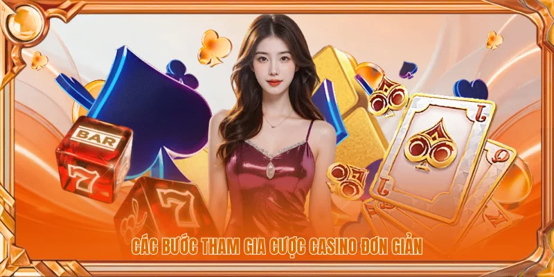 Các bước tham gia cược casino đơn giản