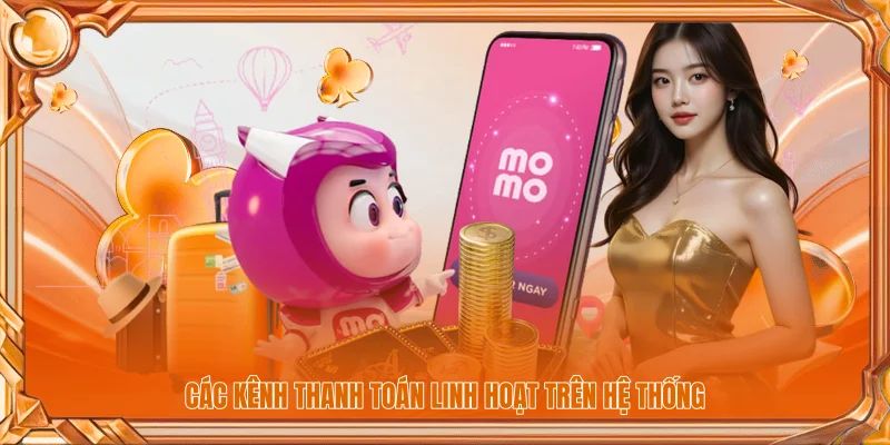Các kênh thanh toán linh hoạt trên hệ thống