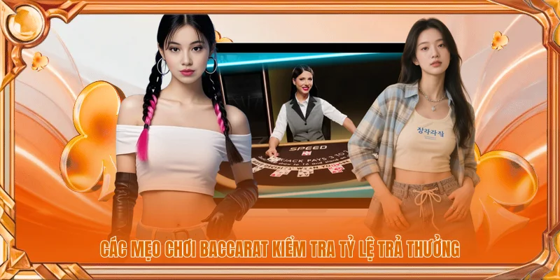 Các mẹo chơi Baccarat kiểm tra tỷ lệ trả thưởng