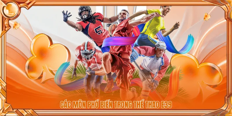 Các môn phổ biến trong Thể Thao E39 