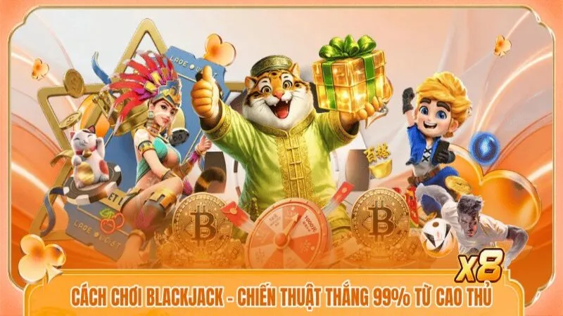 Cách Chơi Blackjack - Chiến Thuật Thắng 99% Từ Cao Thủ