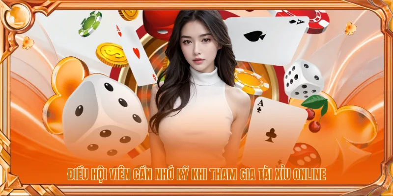 Điều hội viên cần nhớ kỹ khi tham gia tài xỉu online