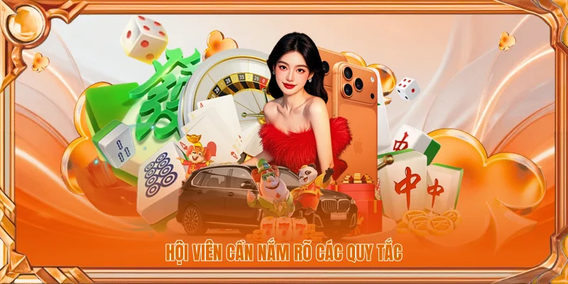 Hội viên cần nắm rõ các quy tắc