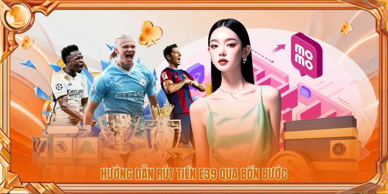 Hướng dẫn rút tiền E39 qua bốn bước 