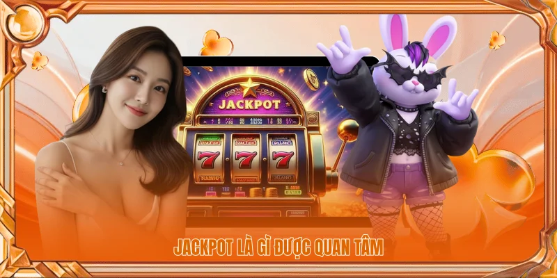 Jackpot là gì được quan tâm