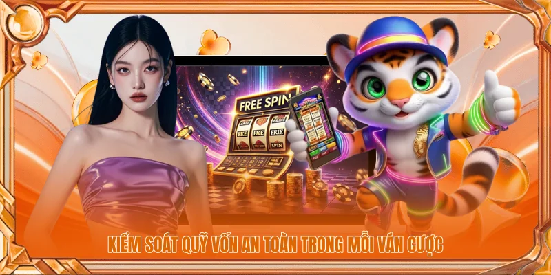 Kiểm soát quỹ vốn an toàn trong mỗi ván cược