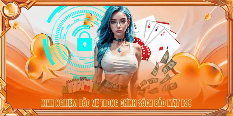 Kinh nghiệm bảo vệ trong chính sách bảo mật E39