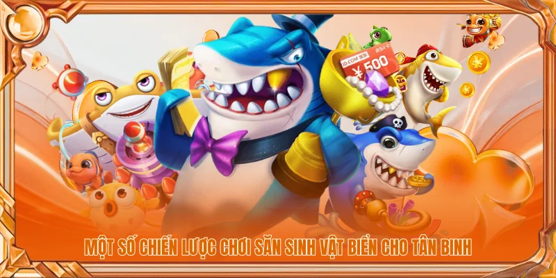 Một số chiến lược chơi săn sinh vật biển cho tân binh