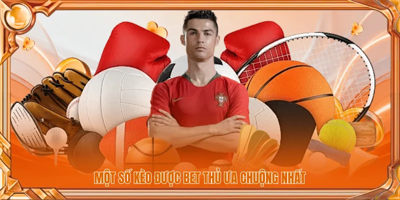 Tỷ Lệ Bóng Đá - Cập Nhật 100% Biến Động Trước Giờ Bóng Lăn 2 Một số kèo được bet thủ ưa chuộng nhất