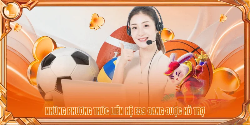 Những phương thức liên hệ E39 đang được hỗ trợ