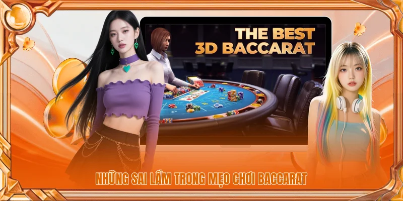 Những sai lầm trong mẹo chơi Baccarat 
