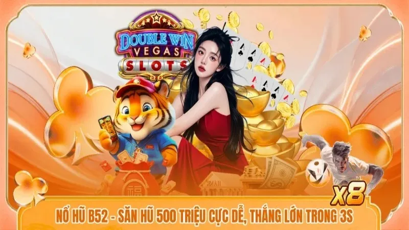 Nổ Hũ B52 - Săn Hũ 500 Triệu Cực Dễ, Thắng Lớn Trong 3s