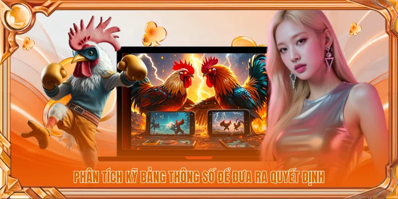 Phân tích kỹ bảng thông số để đưa ra quyết định