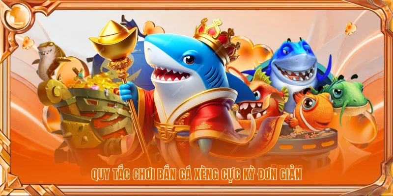 Quy tắc chơi bắn cá xèng cực kỳ đơn giản