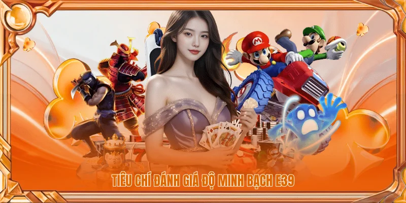 Giới Thiệu 3 Tiêu chí đánh giá độ minh bạch E39