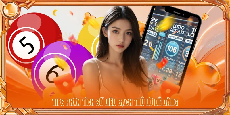 Tips phân tích số liệu bạch thủ lô dễ dàng