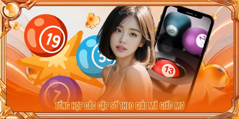 Tổng hợp các cặp số theo giải mã giấc mơ