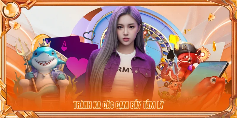 Tránh xa các cạm bẫy tâm lý